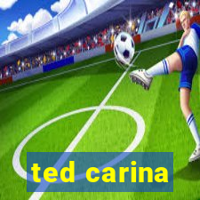 ted carina